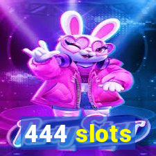 444 slots